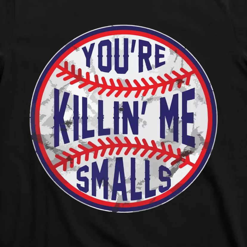 You're Killin Me Smalls Funny Designer Baseball T-Shirt