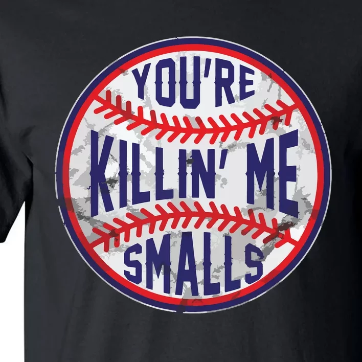 You're Killin Me Smalls Funny Designer Baseball Tall T-Shirt