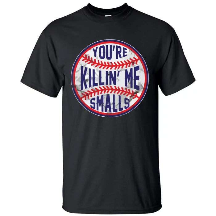 You're Killin Me Smalls Funny Designer Baseball Tall T-Shirt