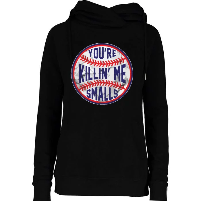 You're Killin Me Smalls Funny Designer Baseball Womens Funnel Neck Pullover Hood