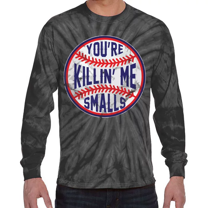 You're Killin Me Smalls Funny Designer Baseball Tie-Dye Long Sleeve Shirt