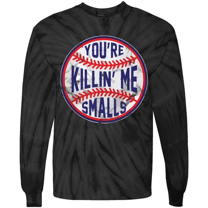 You're Killin Me Smalls Funny Designer Baseball Tie-Dye Long Sleeve Shirt