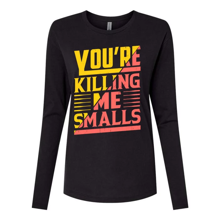 YouRe Killing Me Smalls Print Womens Cotton Relaxed Long Sleeve T-Shirt