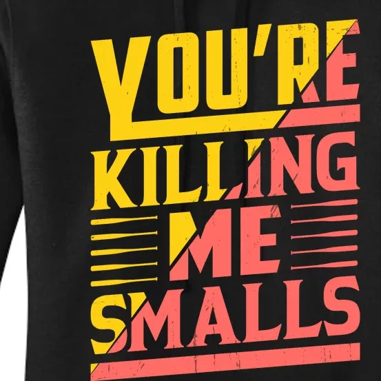 YouRe Killing Me Smalls Print Women's Pullover Hoodie