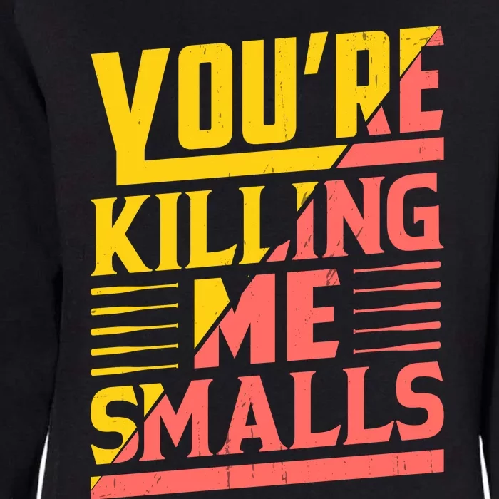 YouRe Killing Me Smalls Print Womens California Wash Sweatshirt