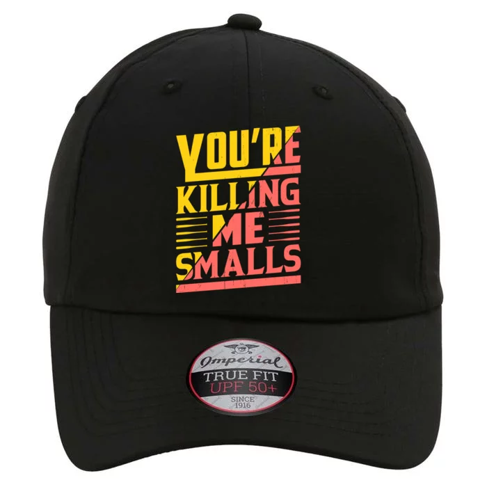 YouRe Killing Me Smalls Print The Original Performance Cap