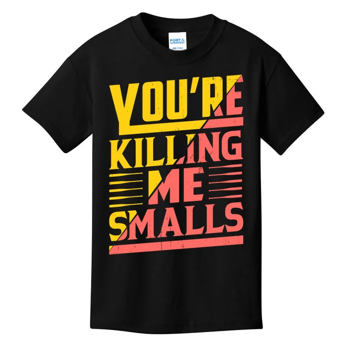 YouRe Killing Me Smalls Print Kids T-Shirt