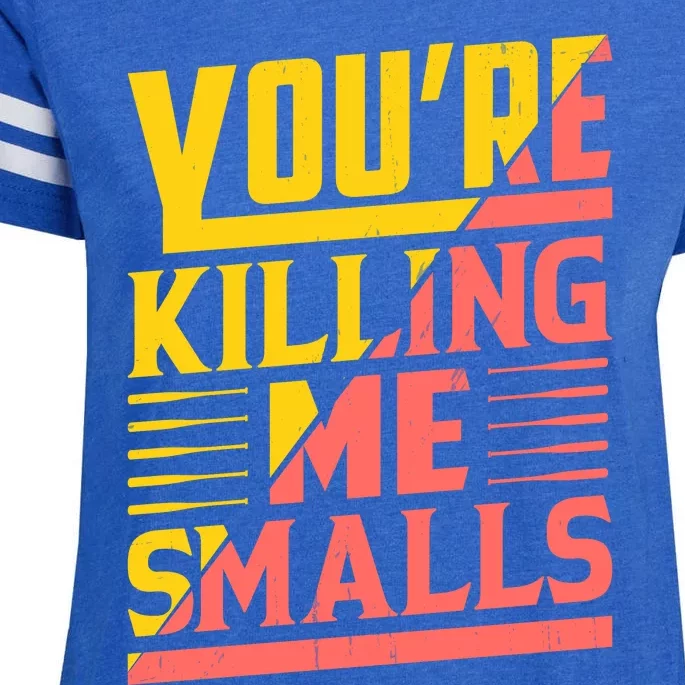 YouRe Killing Me Smalls Print Enza Ladies Jersey Football T-Shirt