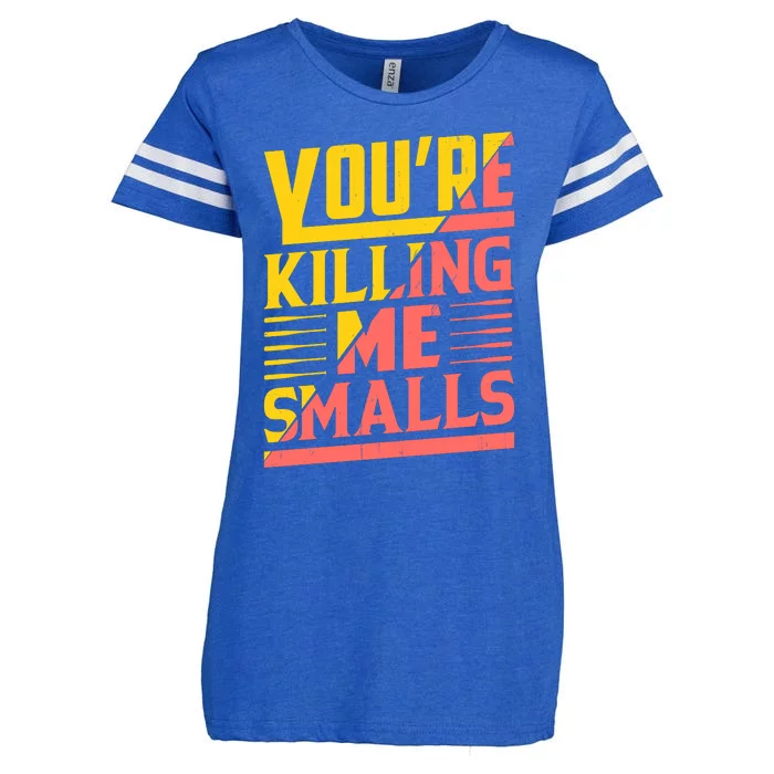 YouRe Killing Me Smalls Print Enza Ladies Jersey Football T-Shirt