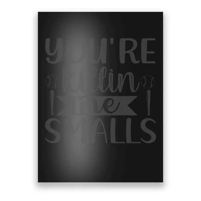 YouRe Killin Me Smalls Baseball Quote Poster