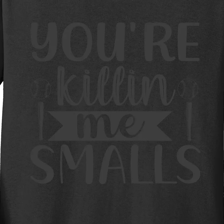 YouRe Killin Me Smalls Baseball Quote Kids Long Sleeve Shirt