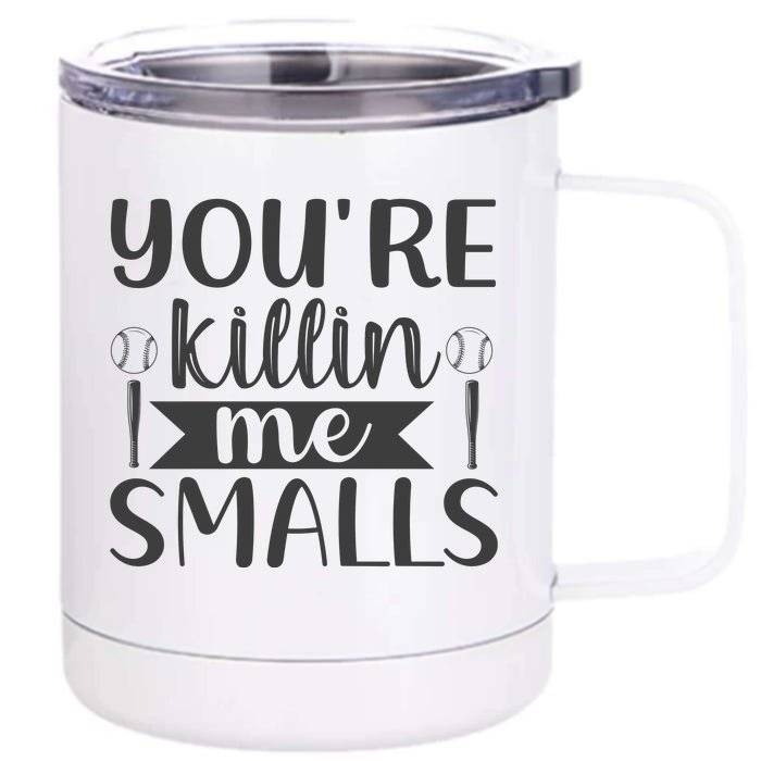 YouRe Killin Me Smalls Baseball Quote Front & Back 12oz Stainless Steel Tumbler Cup