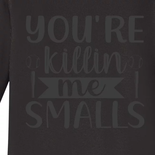 YouRe Killin Me Smalls Baseball Phrase Baby Long Sleeve Bodysuit