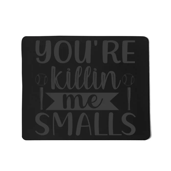 YouRe Killin Me Smalls Baseball Phrase Mousepad