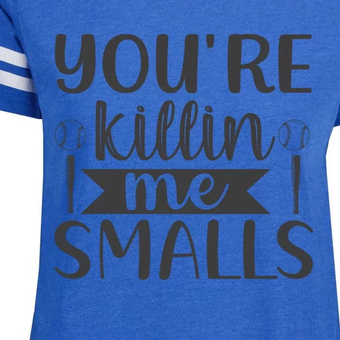 YouRe Killin Me Smalls Baseball Phrase Enza Ladies Jersey Football T-Shirt