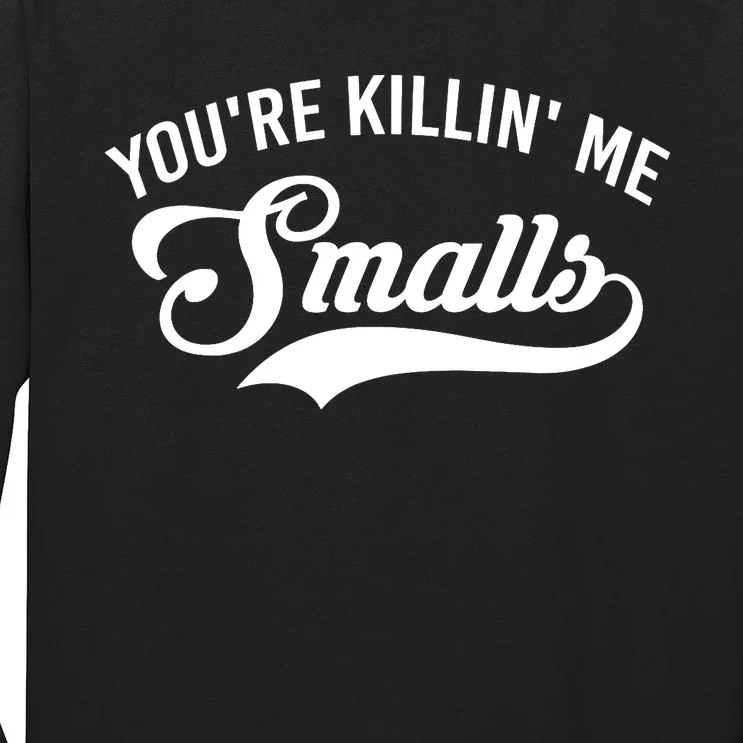 You're Killin Me Smalls Baseball Long Sleeve Shirt