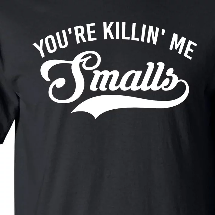 You're Killin Me Smalls Baseball Tall T-Shirt