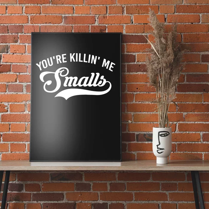 You're Killin Me Smalls Baseball Poster