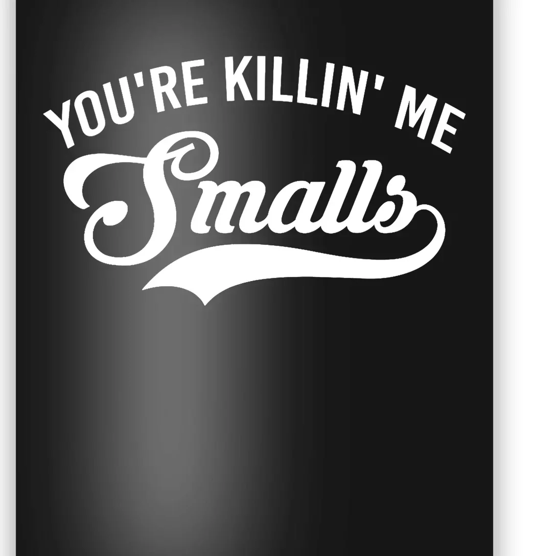 You're Killin Me Smalls Baseball Poster