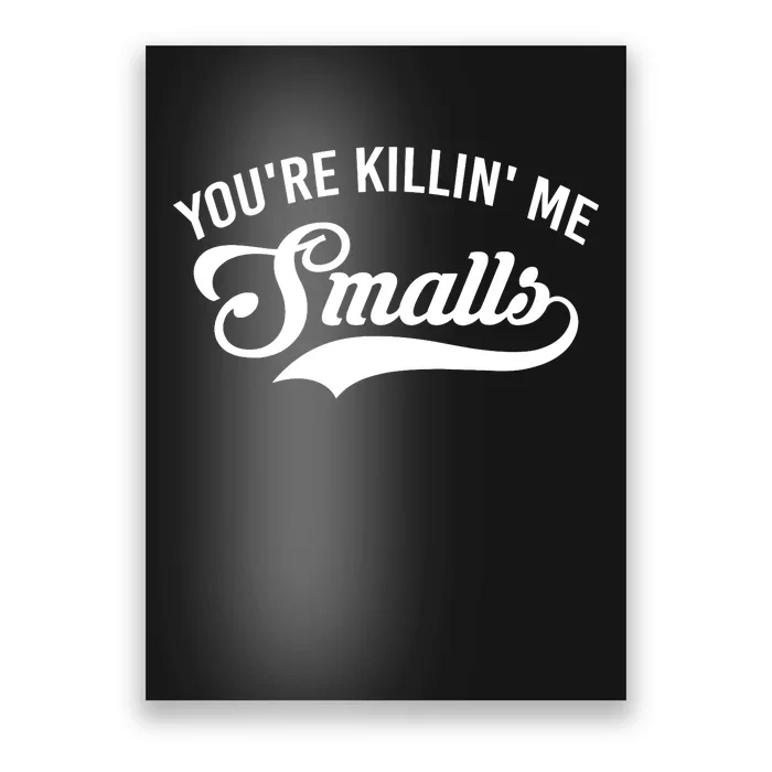 You're Killin Me Smalls Baseball Poster