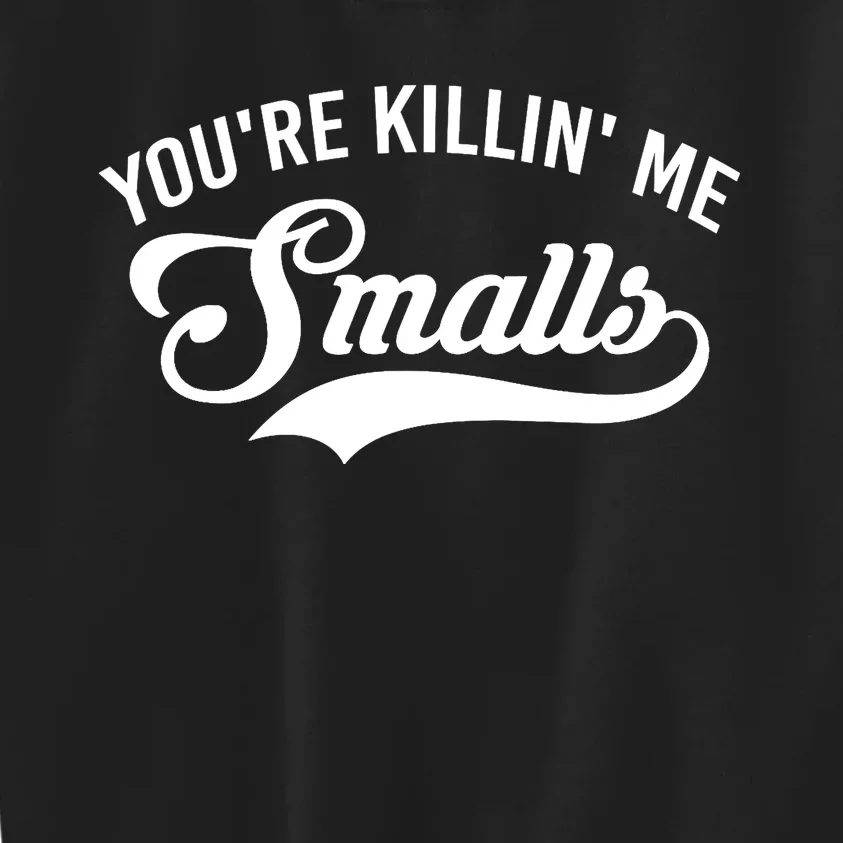 You're Killin Me Smalls Baseball Kids Sweatshirt