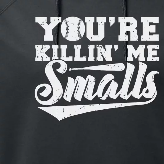 You're Killin' Me Smalls Shirt Funny Baseball Performance Fleece Hoodie