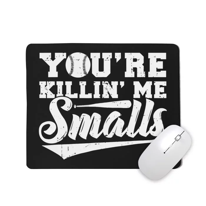 You're Killin' Me Smalls Shirt Funny Baseball Mousepad