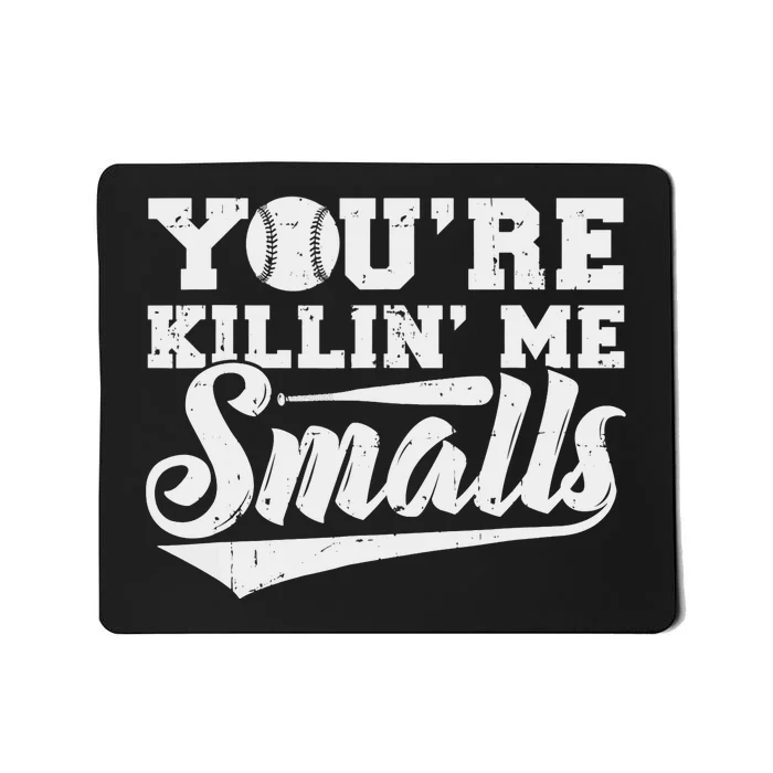 You're Killin' Me Smalls Shirt Funny Baseball Mousepad