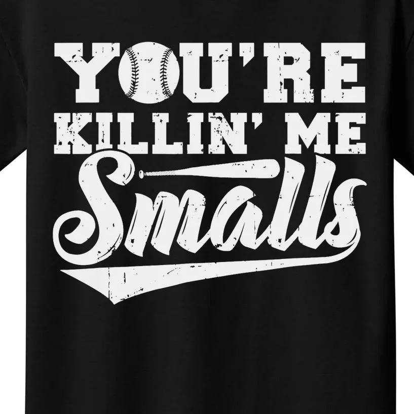 You're Killin' Me Smalls Shirt Funny Baseball Kids T-Shirt