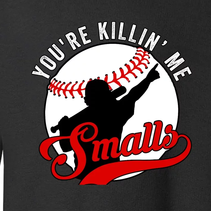 You're Killin Me Smalls Funny Softball Player Toddler Sweatshirt