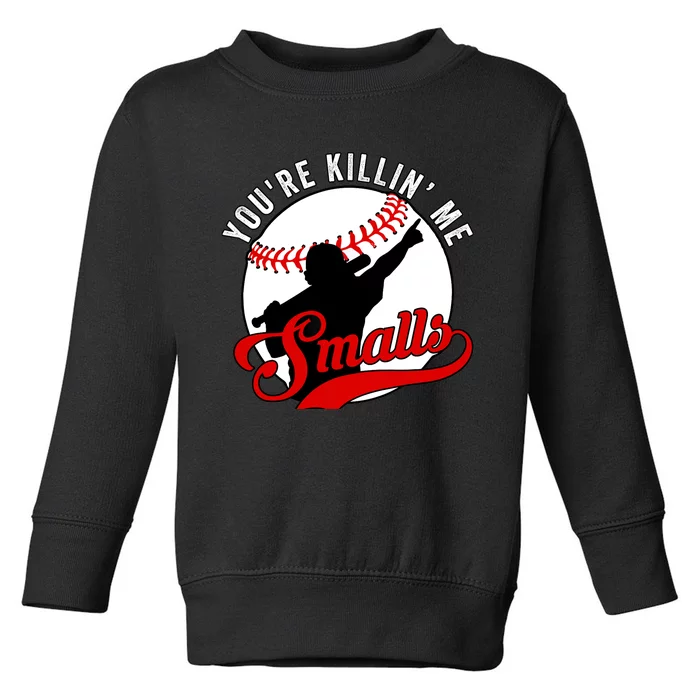 You're Killin Me Smalls Funny Softball Player Toddler Sweatshirt