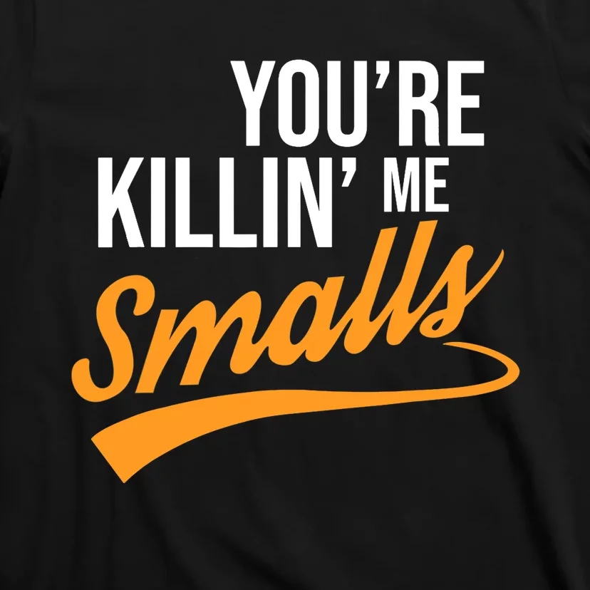 You're Killin Me Smalls Baseball T-Shirt