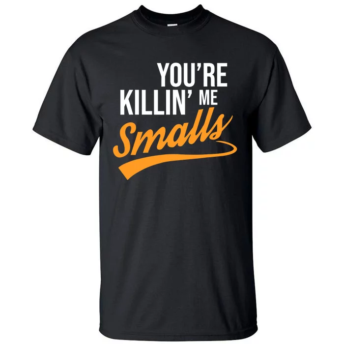 You're Killin Me Smalls Baseball Tall T-Shirt