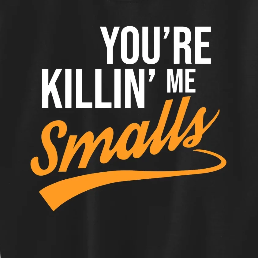 You're Killin Me Smalls Baseball Kids Sweatshirt