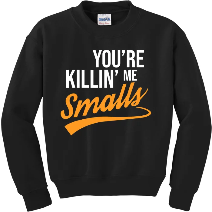 You're Killin Me Smalls Baseball Kids Sweatshirt