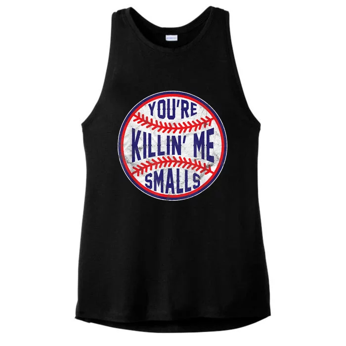 You're Killin Me Smalls Shirt For Softball Baseball Enthusiast You're Killing Me Ladies Tri-Blend Wicking Tank