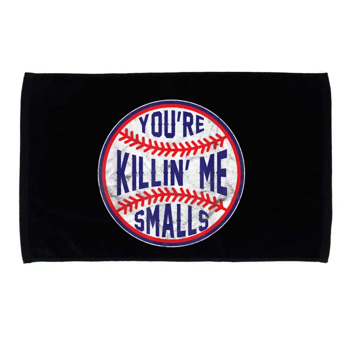 You're Killin Me Smalls Shirt For Softball Baseball Enthusiast You're Killing Me Microfiber Hand Towel