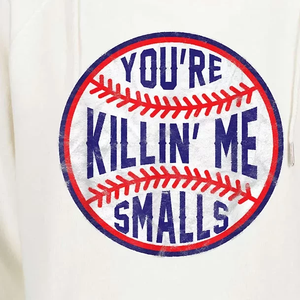 You're Killin Me Smalls Shirt For Softball Baseball Enthusiast You're Killing Me Womens Funnel Neck Pullover Hood