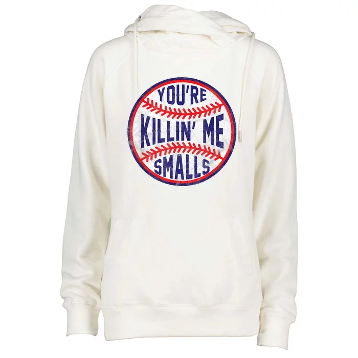 You're Killin Me Smalls Shirt For Softball Baseball Enthusiast You're Killing Me Womens Funnel Neck Pullover Hood