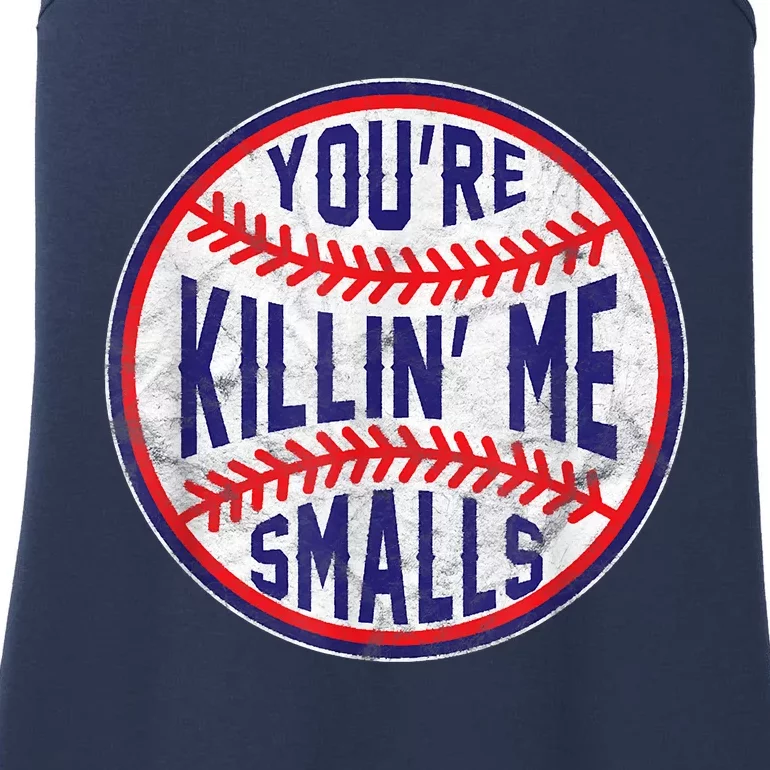 You're Killin Me Smalls Shirt For Softball Baseball Enthusiast You're Killing Me Ladies Essential Tank