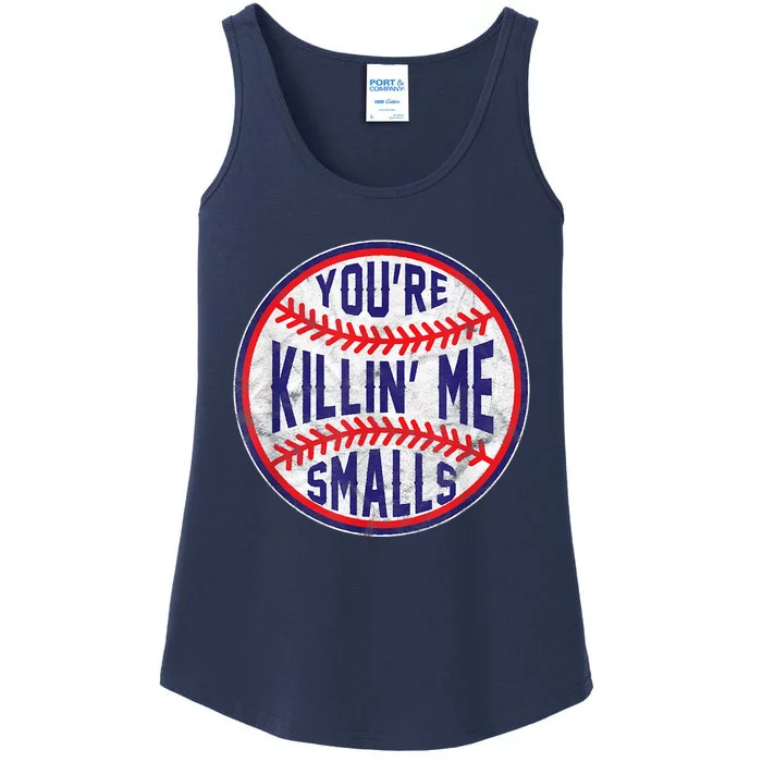 You're Killin Me Smalls Shirt For Softball Baseball Enthusiast You're Killing Me Ladies Essential Tank