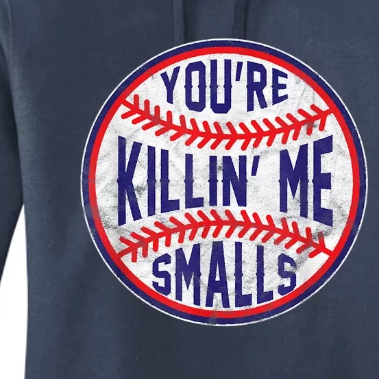 You're Killin Me Smalls Shirt For Softball Baseball Enthusiast You're Killing Me Women's Pullover Hoodie