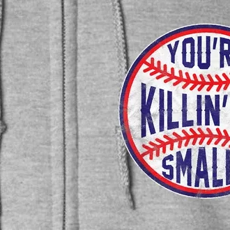 You're Killin Me Smalls Shirt For Softball Baseball Enthusiast You're Killing Me Full Zip Hoodie