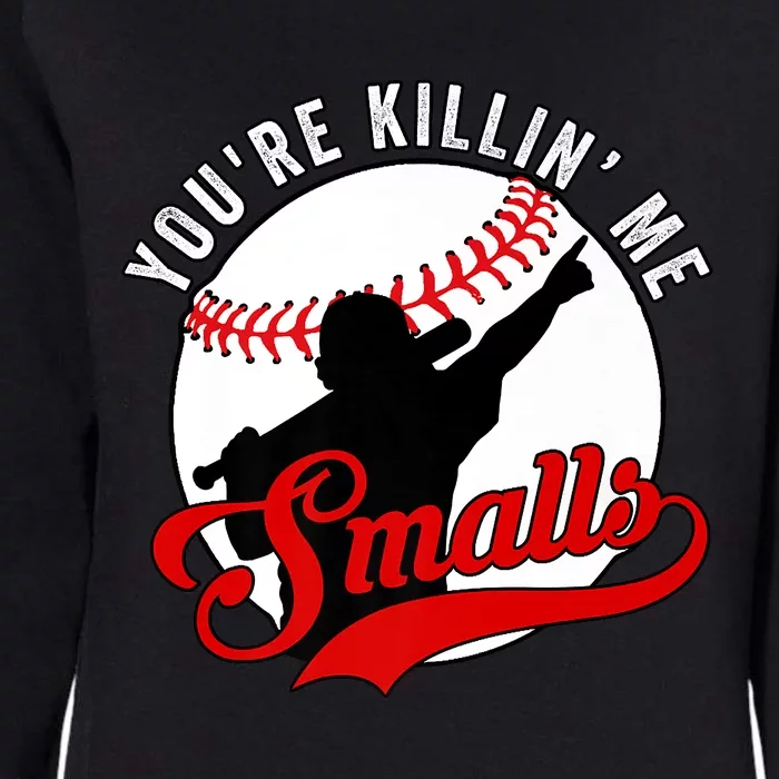 You're Killin Me Smalls Shirt For Softball Baseball Enthusiast You're Killing Me Womens California Wash Sweatshirt