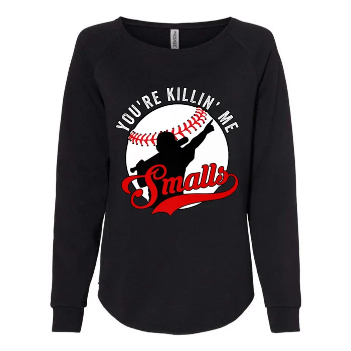 You're Killin Me Smalls Shirt For Softball Baseball Enthusiast You're Killing Me Womens California Wash Sweatshirt