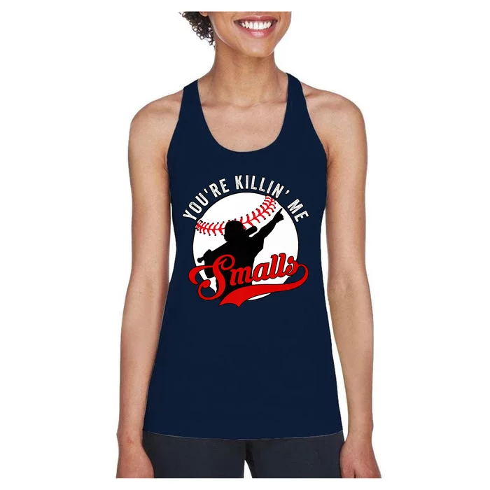 You're Killin Me Smalls Shirt For Softball Baseball Enthusiast You're Killing Me Women's Racerback Tank