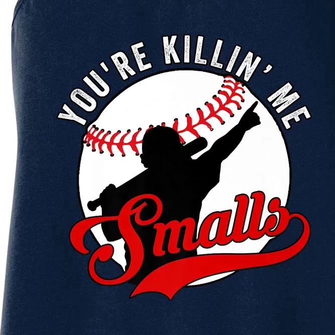 You're Killin Me Smalls Shirt For Softball Baseball Enthusiast You're Killing Me Women's Racerback Tank