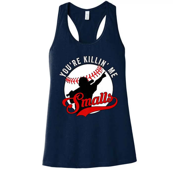 You're Killin Me Smalls Shirt For Softball Baseball Enthusiast You're Killing Me Women's Racerback Tank