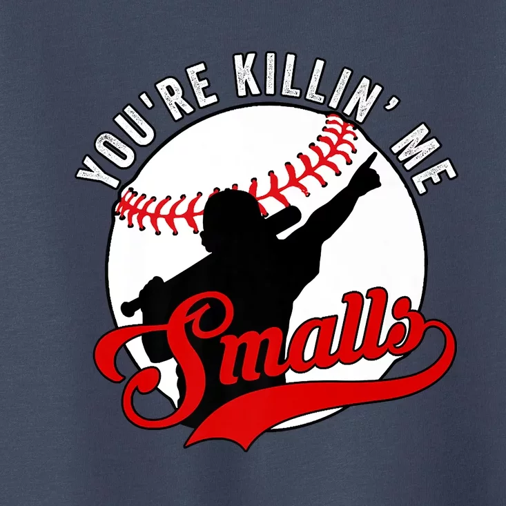 You're Killin Me Smalls Shirt For Softball Baseball Enthusiast You're Killing Me Toddler T-Shirt