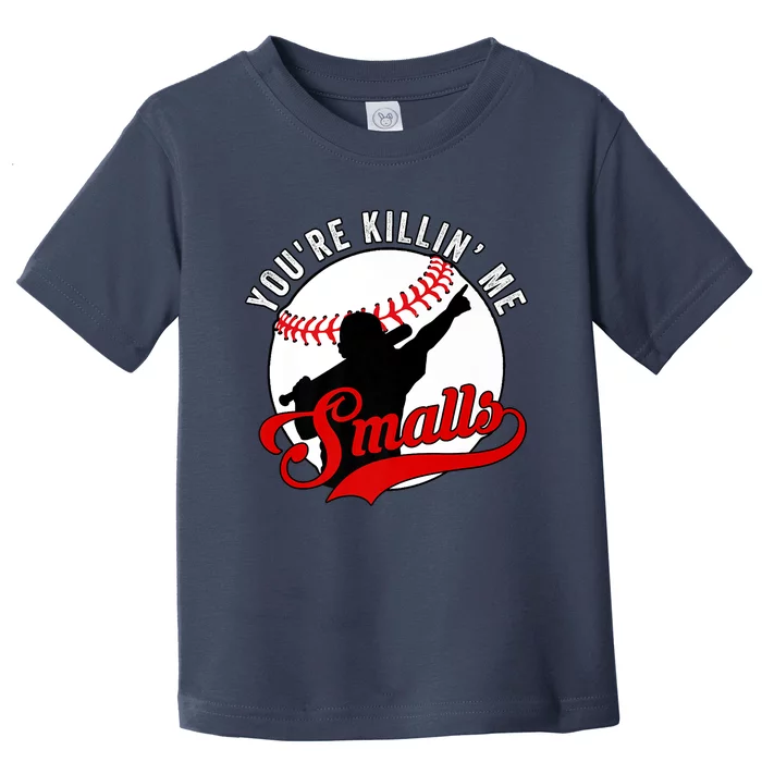 You're Killin Me Smalls Shirt For Softball Baseball Enthusiast You're Killing Me Toddler T-Shirt